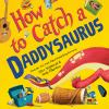 Book cover for How to catch a Daddysaurus.